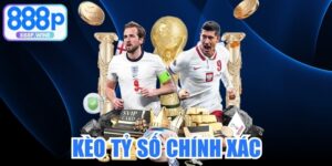 Kèo Tỷ Số Chính Xác